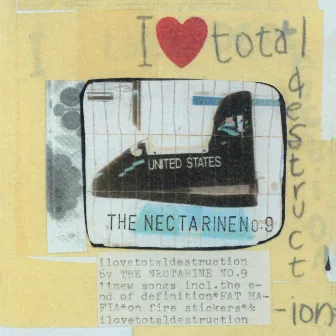 I Love Total Destruction by The Nectarine No.9