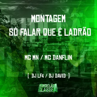 Montagem Só Falar Que É Ladrão by DJ LF4