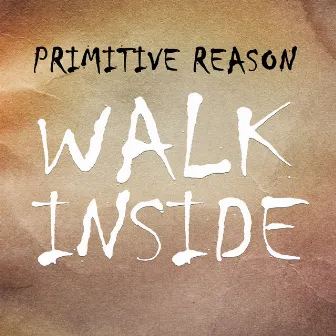 Walk Inside by Primitive Reason