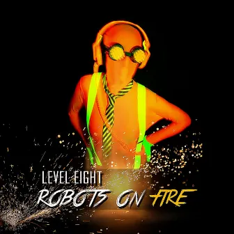 Robots on Fire by Level Eight