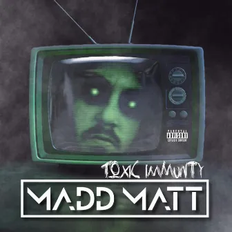 Toxic Immunity by Madd Matt