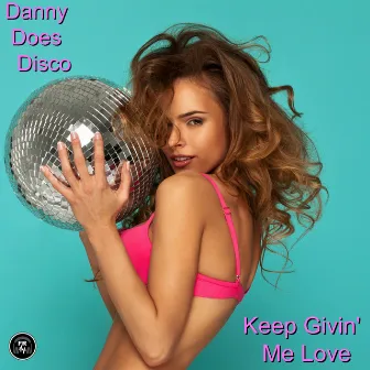 Keep Givin Me Love by Danny Does Disco