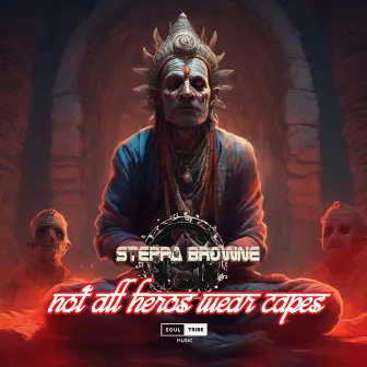 Not All Heros Wear Capes by Steppa Browne