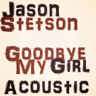 Goodbye My Girl (Acoustic) by Jason Stetson