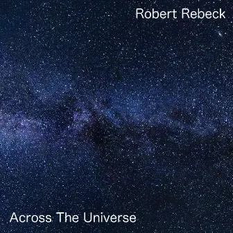 Across The Universe by Robert Rebeck