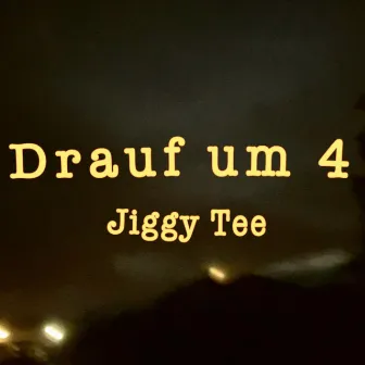 drauf um 4 by Jiggy Tee