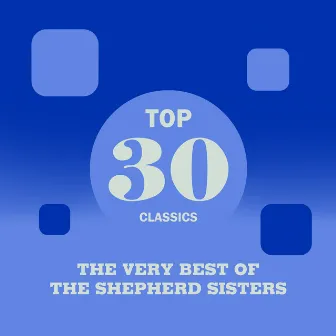 Top 30 Classics - The Very Best of The Shepherd Sisters by The Shepherd Sisters