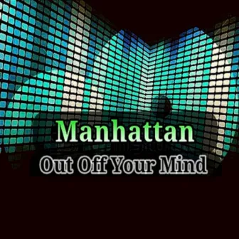 Out off Your Mind by Manhattan