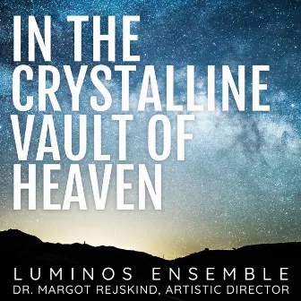 In the Crystalline Vault of Heaven by Margot Rejskind