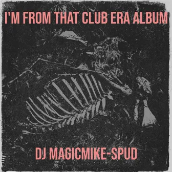 I'm from That Club Era Album by Dj Magicmike-Spud