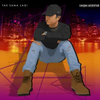 Tak Sama Lagi by Haqim Mokhtar