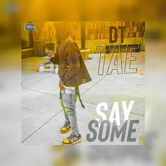 Say Some by DT Tae