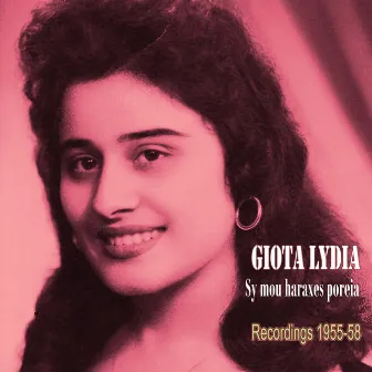 Sy mou haraxes poreia - Recordings 1955-1958 by Giota Lydia