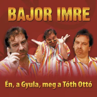 Én, A Gyula, Meg A Tóth Ottó by Bajor Imre