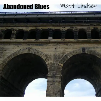 Abandoned Blues by Matt Lindsey