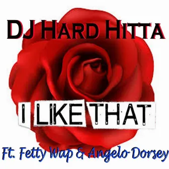 I Like That (feat. Fetty Wap & Angelo Dorsey) by Dj Hard Hitta