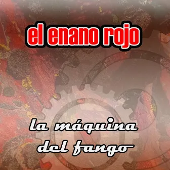 La Máquina del Fango by El Enano Rojo