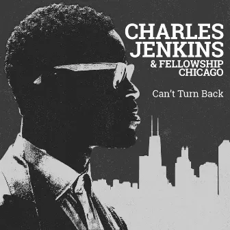 Can't Turn Back by Charles Jenkins & Fellowship Chicago