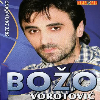 Srce Zakljucano by Bozo Vorotovic