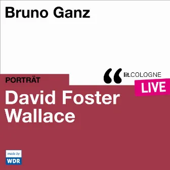 Bruno Ganz liest David Foster Wallace [lit.COLOGNE live (ungekürzt)] by David Foster Wallace