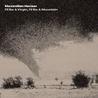 I'll Be a Virgin, I'll Be a Mountain by Maximilian Hecker