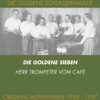 Der Herr Trompeter vom Café (Original Aufnahmen 1935 - 1937) by Die Goldene Sieben