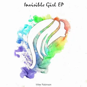 Invisible Girl Ep by Mike Robinson