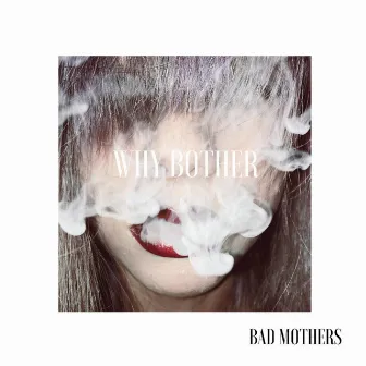 Why Bother by Bad Mothers