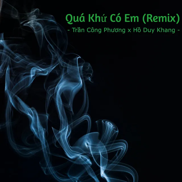 Quá Khứ Có Em (Trần Công Phương Remix)