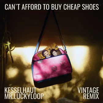 Can't Afford to Buy Cheap Shoes (Mr.Luckyloop Remix) by Kesselhaut