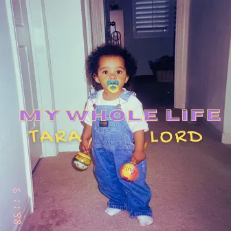 My Whole Life by Tara Lord