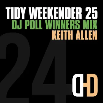 Tidy Weekender 25: DJ Poll Winners Mix 24 by Keith Allen