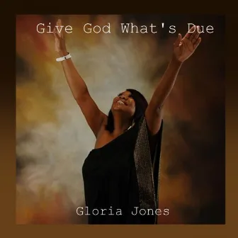 Give God What's Due by Gloria Jones