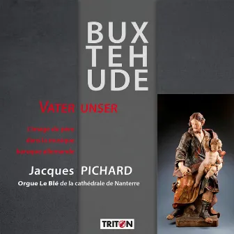 Dietrich Buxtehude: Vater Unser by Jacques Pichard