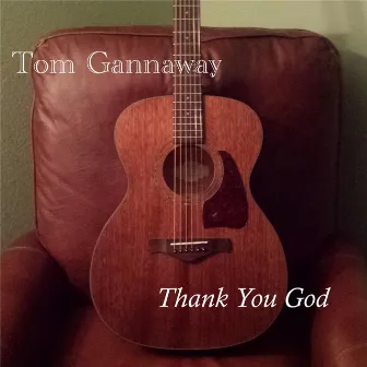 Thank You God by Tom Gannaway