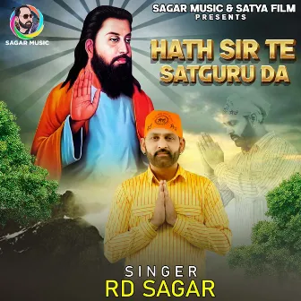 Hath Sir Te Satguru Da by RD Sagar