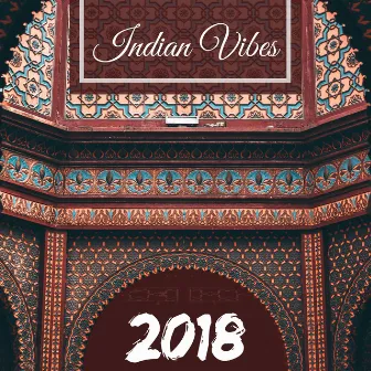 Indian Vibes 2018 - Relaxing Sitar, Tabla & Bansuri Instrumental Music by Indian Summer