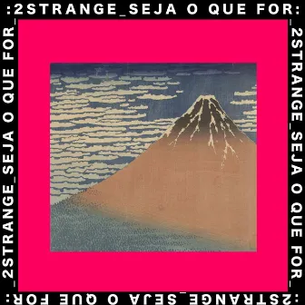 Seja o Que For by 2STRANGE