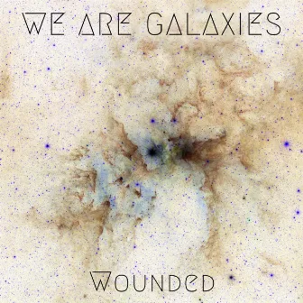 Wounded by We Are Galaxies