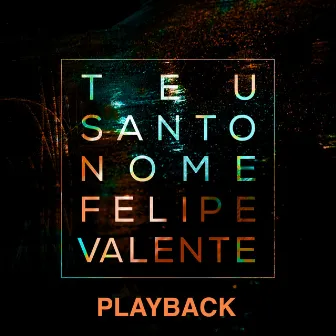 Teu Santo Nome (Ao Vivo) [Playback] by Felipe Valente