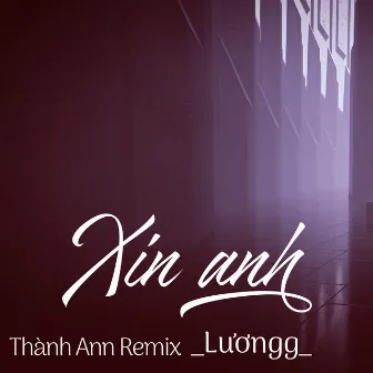 Xin Anh (Thành Ann Remix) by 