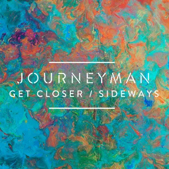 Get Closer / Sideways by Journeyman