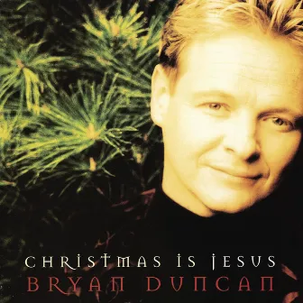 Christmas Is Jesus by Bryan Duncan