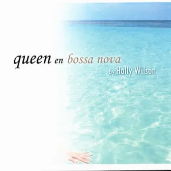 Queen En Bossa Nova by Holly Wilson