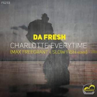 Charlotte Everytime (Max Freegrant & Slow Fish Remix) by Da Fresh