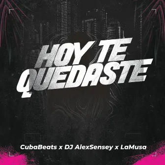 Hoy te Quedaste by DJ AlexSensey