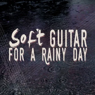 Soft Guitar for a Rainy Day by Unknown Artist