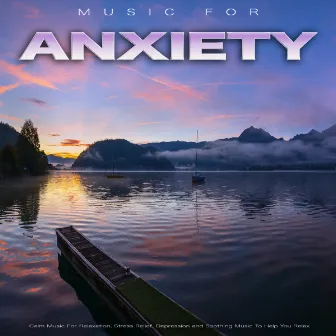 Music For Anxiety: Calm Music For Relaxation, Stress Relief, Depression and Soothing Music To Help You Relax by Unknown Artist