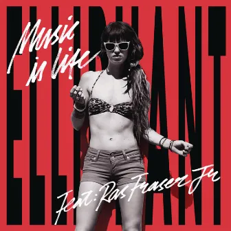 Music Is Life (feat. Ras Fraser Jr.) by Elliphant