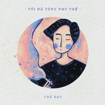 Tôi Đã Từng Như Thế by 